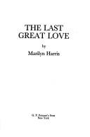 Cover of: The last great love by Harris, Marilyn