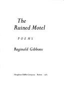 Cover of: The ruined motel by Reginald Gibbons