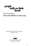 Cover of: People walk on their heads: Moses Weinberger's Jews and Judaism in New York