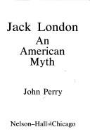 Cover of: Jack London, an American myth | Perry, John