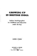 Cover of: Growing up in British India: Indian autobiographers on childhood and education under the Raj
