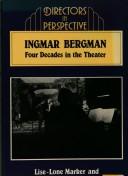 Cover of: Ingmar Bergman, four decades in the theater