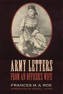 Army letters from an officer's wife, 1871-1888 by Frances Marie Antoinette Mack Roe