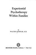 Cover of: Experiential psychotherapy within families by Walter Kempler
