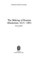 Cover of: The making of Russian absolutism, 1613-1801