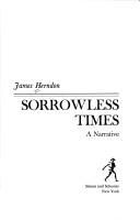 Cover of: Sorrowless times: a narrative