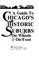 Cover of: A guide to Chicago's historic suburbs on wheels and on foot (Lake, McHenry, Kane, DuPage, Will & Cook Counties)