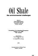 Cover of: Oil shale: the environmental challenges : proceedings of an international symposium, August 11-14, 1980, Vail, Colorado