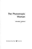Cover of: The phototropic woman by Annabel Thomas