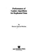 Cover of: Performance of update algorithms for replicated data by Hector Garcia-Molina