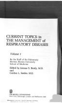 Cover of: Current topics in the management of respiratory diseases by by the staff of the Pulmonary Section, Boston University, School of Medicine ; edited by Jerome S. Brody and Gordon L. Snider.