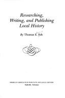 Cover of: Researching, writing, and publishing local history by Thomas Edward Felt