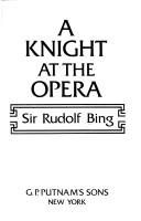 Cover of: A knight at the opera by Bing, Rudolph, Sir