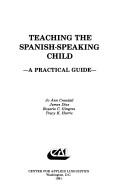 Cover of: Teaching the Spanish-speaking child: a practical guide