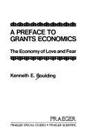 Cover of: A preface to grants economics: the economy of love and fear