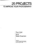 Cover of: 25 projects to improve your photography by Tom Grill