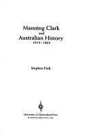 Cover of: Manning Clark and Australian history, 1915-1963 by Holt, Stephen
