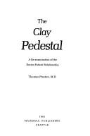 Cover of: The clay pedestal: a re-examination of the doctor-patient relationship