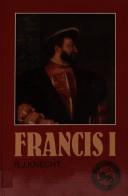 Francis I by R.J. (Robert Jean) Knecht