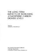 Cover of: The Long-term impacts of increasing atmospheric carbon dioxide levels