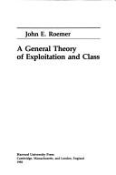 A general theory of exploitation and class by John E. Roemer