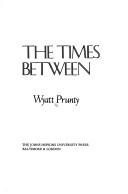 Cover of: The times between by Wyatt Prunty