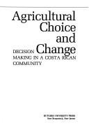 Cover of: Agricultural choice and change: decision making in a Costa Rican community