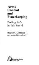 Arms control and peacekeeping by Ralph Morris Goldman