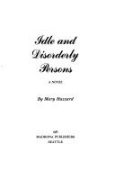 Cover of: Idle and disorderly persons: a novel