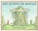 Cover of: Ming Lo moves the mountain by Arnold Lobel