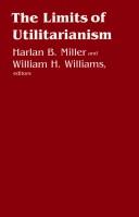Cover of: The Limits of utilitarianism by edited by Harlan B. Miller and William H. Williams.