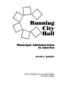 Cover of: Running city hall: municipal administration in America