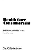 Cover of: Health care consumerism by Hamilton, Patricia A.