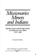 Cover of: Missionaries, miners, and Indians: Spanish contact with the Yaqui nation of Northwestern New Spain, 1533-1820