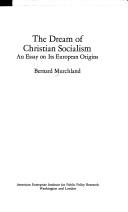 Cover of: The dream of Christian socialism: an essay on its European origins