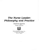 Cover of: The nurse leader: philosophy and practice
