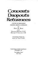 Cover of: Converts, dropouts, returnees, a study of religious change among Catholics by Dean R. Hoge