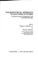 The Biophysical approach to excitable systems by Kenneth Stewart Cole, William J. Adelman, David Eliot Goldman