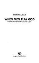 Cover of: When men play God: the fallacy of capital punishment