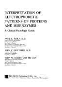 Cover of: Interpretation of electrophoretic patterns of proteins and isoenzymes: a clinical pathologic guide