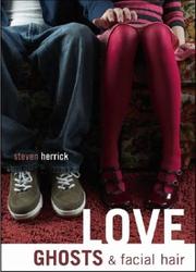 Cover of: Love, ghosts, & facial hair by Steven Herrick