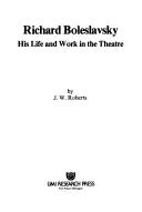Cover of: Richard Boleslavsky, his life and work in the theatre