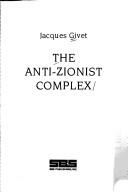 Cover of: The anti-Zionist complex