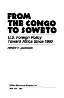 Cover of: From the Congo to Soweto: U.S. foreign policy toward Africa since 1960