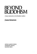Cover of: Beyond Buddhism: a basic introduction to the Buddhist tradition