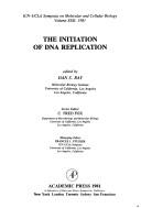 Cover of: The initiation of DNA replication: proceedings of the 1981 ICN-UCLA Symposia on Structure and DNA-Protein Interactions of Replication Origins held in Salt Lake City, Utah, on March 8-13, 1981