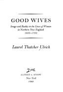 Cover of: Good wives by Laurel Thatcher Ulrich, Laurel Thatcher Ulrich