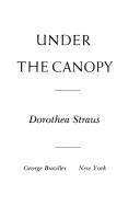 Cover of: Under the canopy by Dorothea Straus
