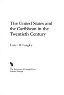 Cover of: The United States and the Caribbean in the twentieth century by Lester D. Langley, Lester D. Langley