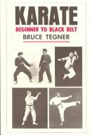 Cover of: Karate, beginner to black belt by Bruce Tegner
